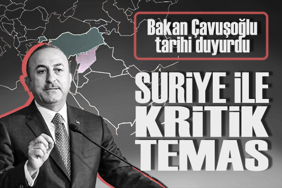 Bakan Çavuşoğlu, Suriye ile kritik görüşmenin tarihini duyurdu