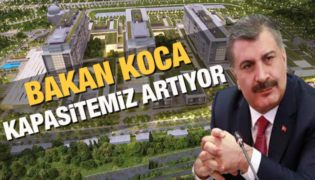 Bakan Koca: kapasitemiz artıyor