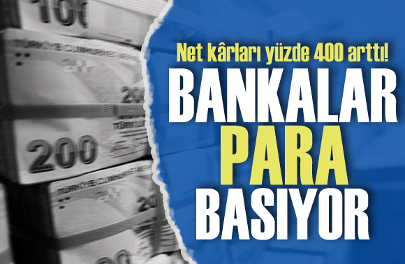 Bankaların net kârları, geçen seneye göre yüzde 400 arttı!