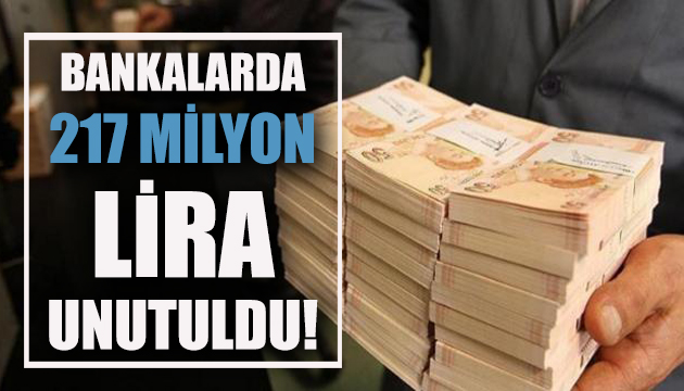 Bankalarda 217 milyon lira unutuldu!