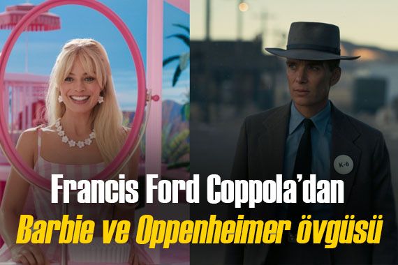 Usta yönetmen Francis Ford Coppola dan Barbie ve Oppenheimer övgüsü