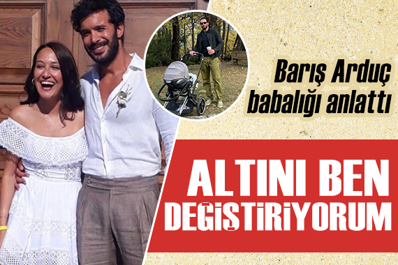 Barış Arduç babalığı anlattı: Altını ben değiştiriyorum