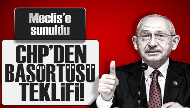CHP'nin başörtüsü teklifi mecliste!