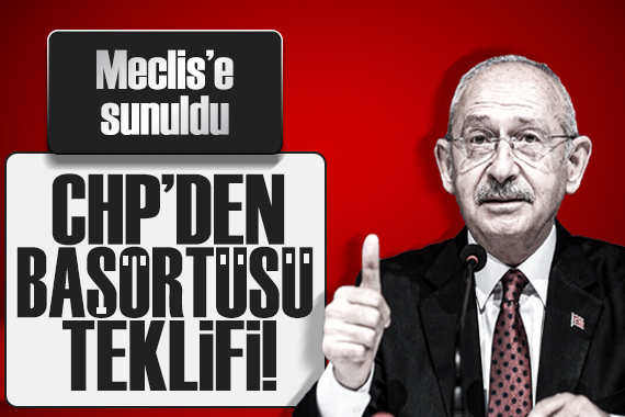 CHP nin başörtüsü teklifi mecliste!