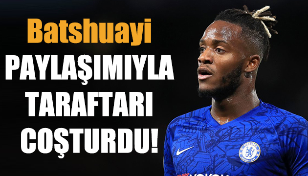 Batshuayi paylaşımıyla taraftarı coşturdu!