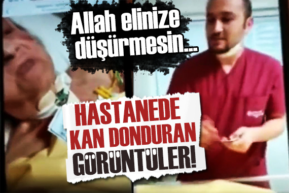 Özel hastanede kan donduran görüntüler! Hastaya hakaret edip kahkaha attılar...