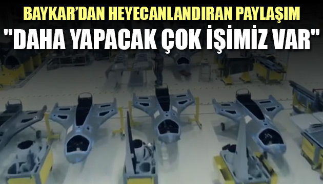 Baykar paylaştı: Daha yapacak çok işimiz var