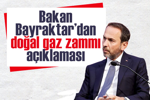 Bakan Bayraktar dan doğal gaz zammı açıklaması