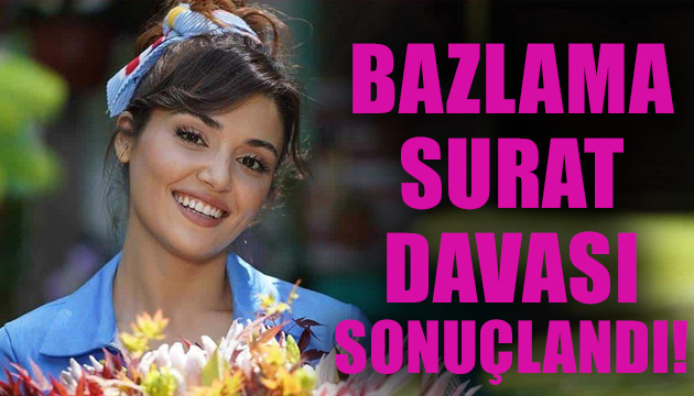 Hande Erçel’in ‘bazlama surat’ davası sonuçlandı