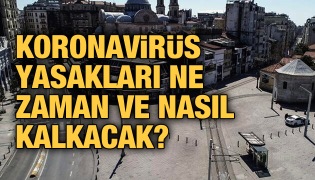 Koronavirüs yasakları ne zaman ve nasıl kalkacak?