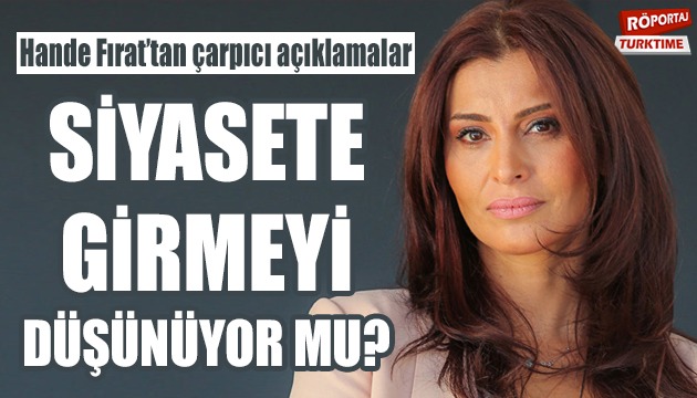 Hande Fırat tan çarpıcı açıklama: Siyasete girmeyi düşünüyor mu?