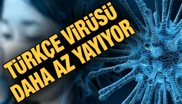 Türkçe virüsü daha az yayıyor