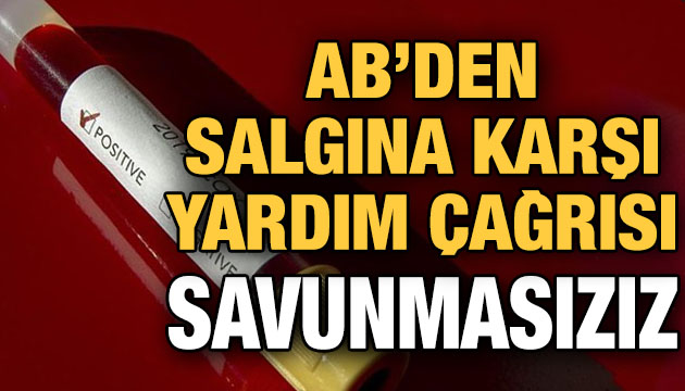 AB den salgına karşı yardım çağrısı: Savunmasızız