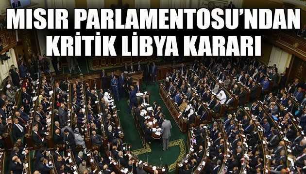 Mısır Parlamentosu ndan kritik Libya kararı