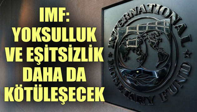 IMF: Yoksulluk ve eşitsizlik daha da kötüleşecek