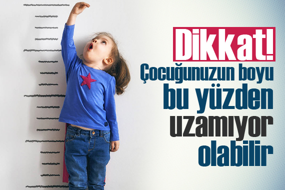 Dikkat! Çocuğunuzun boyu bu yüzden uzamıyor olabilir