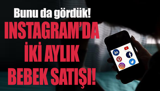 Instagram’da iki aylık bebek satışı!