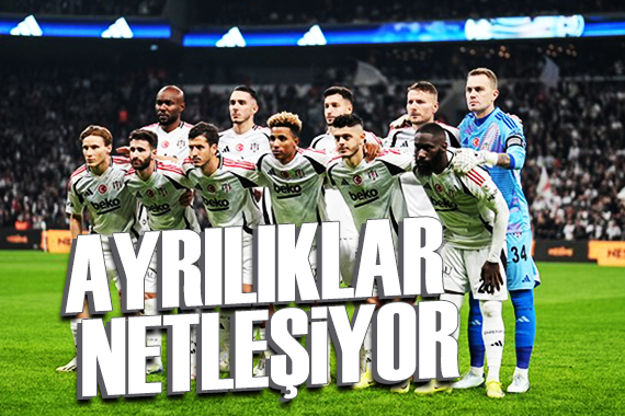 Beşiktaş ta ayrılıklar netleşiyor