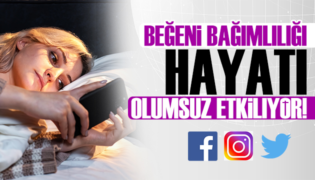 Beğeni bağımlılığı hayatı olumsuz etkiliyor!