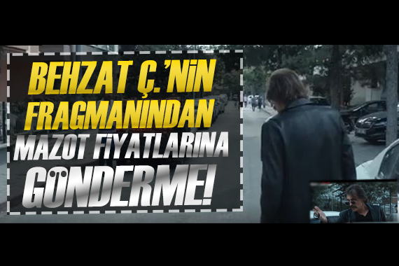 Behzat Ç nin yeni sezon fragmanından mazot fiyatlarına gönderme!