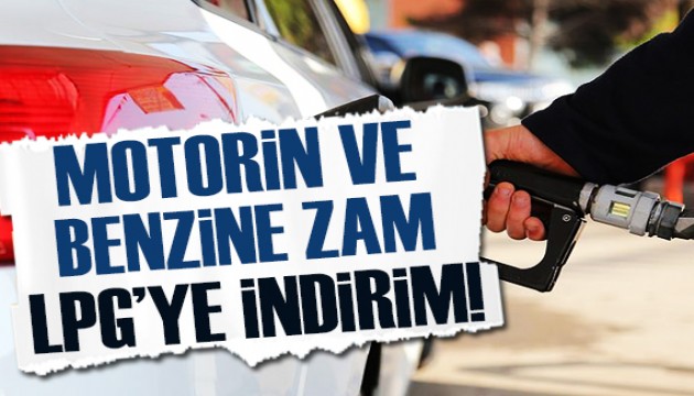Benzin ve motorine zam, LPG'ye indirim!
