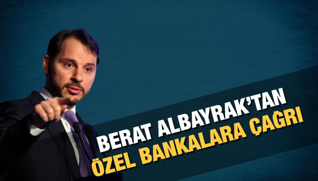 Bakan Albayrak tan özel bankalara çağrı