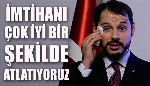 Berat Albayrak: İmtihanı çok iyi bir şekilde atlatıyoruz