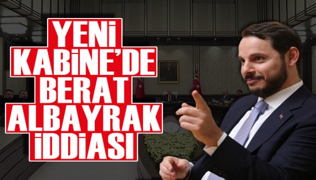 Yeni Kabine'de Berat Albayrak iddiası!