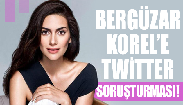 Bergüzar Korel’e Twitter soruşturması!