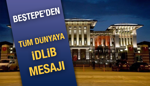 Son dakika: Beştepe den dünyaya İdlib mesajı