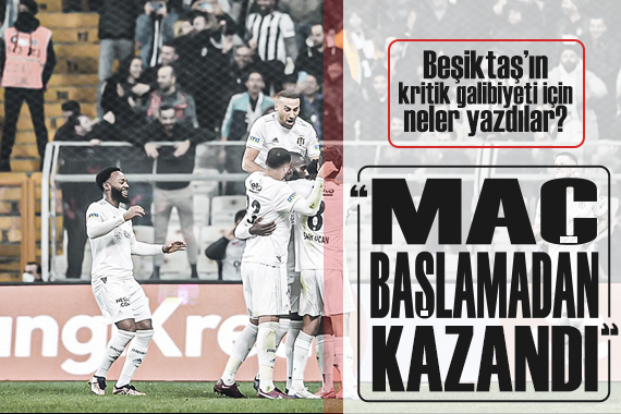 Beşiktaş ın Adana Demirspor galibiyeti için neler yazdılar?