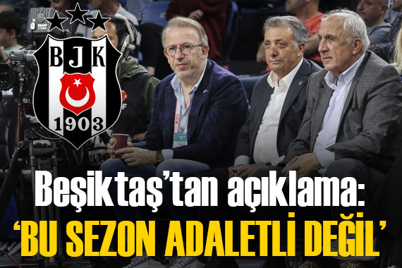 Beşiktaş tan kritik açıklama:  Bu sezon adaletli değil 