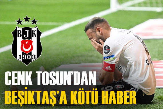 Beşiktaş a şok! Cenk Tosun un sakatlık süresi belli oldu...