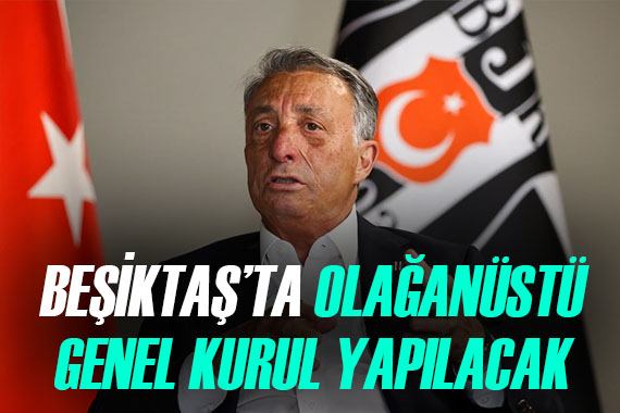 Beşiktaş ta  Olağanüstü Genel Kurul  zamanı