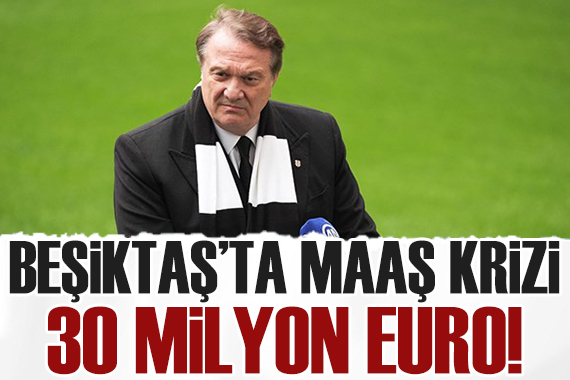 Beşiktaş ta maaş krizi: Detaylar belli oldu...