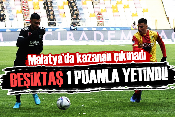 Beşiktaş 1 puanla yetindi!
