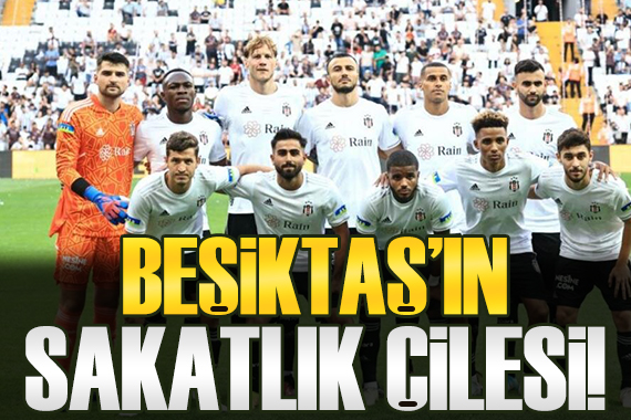 Beşiktaş ın sakatlık çilesi!