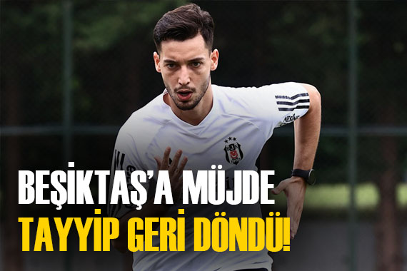 Beşiktaş a Tayyip müjdesi! Aylar sonra geri dönüyor
