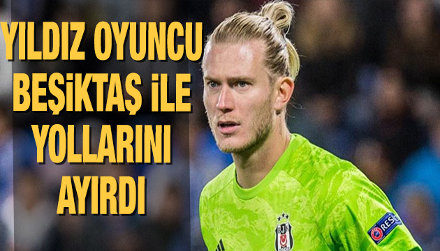 Beşiktaş Loris Karius ile yollarını ayırdı