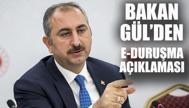 Bakan Gül den e-duruşma açıklaması