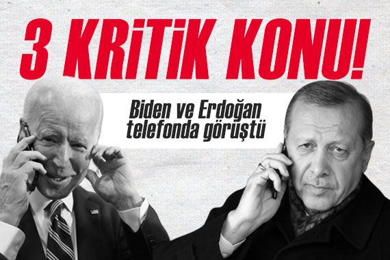 Erdoğan ve Biden telefonda görüştü! Gündemde 3 kritik konu var