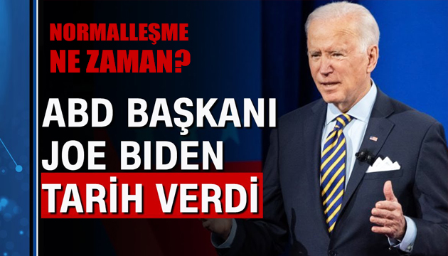 Joe Biden normale dönüş tarihini açıkladı