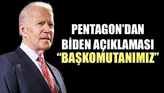 Pentagon dan Biden açıklaması: Başkomutanımız olacak