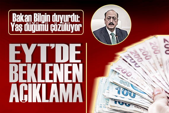 Bakan Bilgin den flaş açıklama: EYT de yaş düğümü çözülüyor