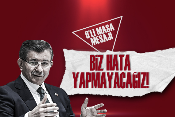 Davutoğlu ndan Altılı Masa mesajı!