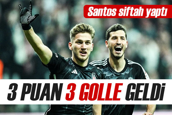 Santos, Süper Lig de siftah yaptı! Beşiktaş tan 3 gollü galibiyet