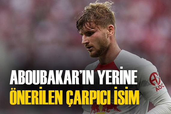 Aboubakar ın yerine flaş bir isim önerildi