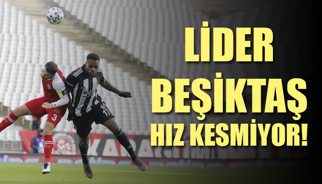 Lider Beşiktaş hız kesmiyor