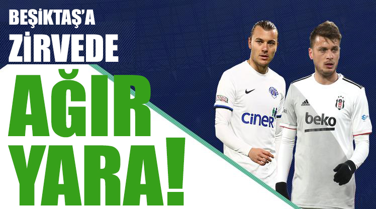 Beşiktaş’a zirvede ağır yara!