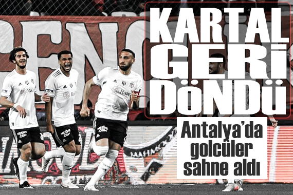 Beşiktaş tan Antalya da geri dönüş